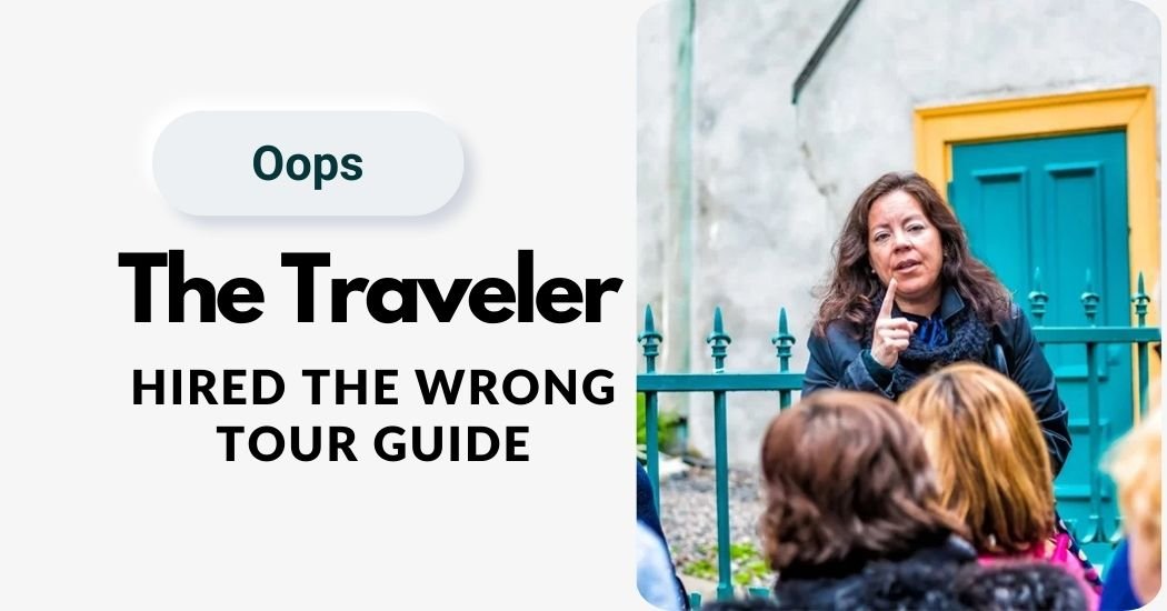 The Traveler Hired the Wrong Tour Guide